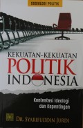 Kekuatan-kekuatan Politik Indonesia : Kontestasi Ideologi dan Kepentingan