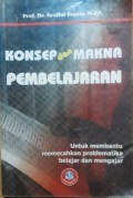 Konsep dan Makna Pembelajaran : Untuk Membantu Memecahkan Problematika Belajar dan Mengajar