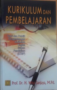 Kurikulum dan Pembelajaran : Teori dan Praktik Pengembangan Kurikulum Tingkat Satuan Pendidikan (KTSP)