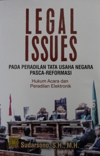 Legal Issues : Para Peradilan Tata Usaha Negara Pasca - Reformasi : Hukum Acara dan Peradilan Elektronik