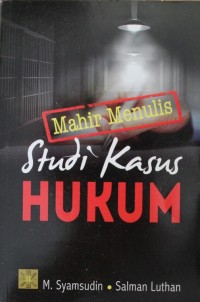 Mahir Menulis Studi Kasus Hukum