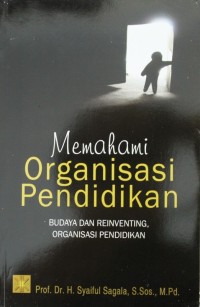 Memahami Organisasi Pendidikan : Budaya dan Reinventing, Organisasi Pendidikan