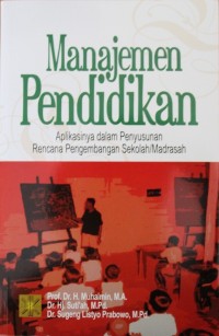 MANAJEMEN PENDIDIKAN : aplikasinya dalam penyusunan rencana pengembangan sekolah/madrasah