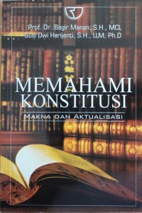 MEMAHAMI KONSTITUSI, Makna Dan Aktualisasi