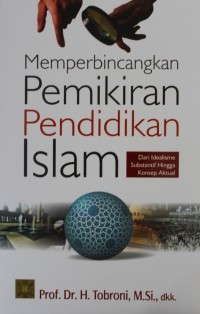 Memperbincangkan Pemikiran Pendidikan Islam : Dari Idealisme Substantif Hingga Konsep Aktual