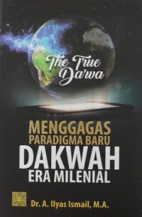 The True Da'wa : Menggagas Paradigma Baru Dakwah Era Milenial