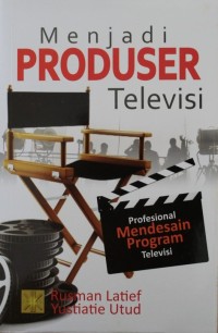 Menjadi Produser Televisi : Provesional Mendesain Program Televisi