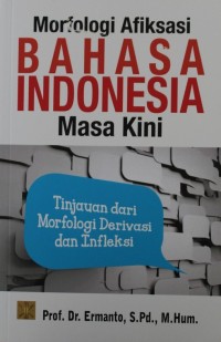 Morfologi Afiksasi Bahasa Indonesia Masa Kini : Tinjauan dari Morfologi Derivasi dan Infleksi