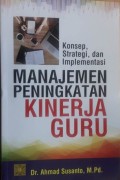 Manajemen Peningkatan Kinerja Guru : Konsep, Strategi, dan Implementasi