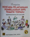 Menyusun Rencana Pelaksanaan Pembelajaran (RPP) Tematik Terpadu : Implementasi Kurikulum 2013 untuk SD/MI