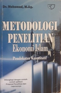 Metodologi Penelitian Ekonomi Islam : Pendekatan Kuantitatif