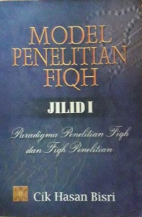 Model Penelitian Fiqh Jilid I : Paradigma Penelitian Fiqh dan Fiqh Penelitian