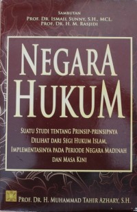 NEGARA HUKUM, suatu studi tentang prinsip-prinsip dilihat dari segi hukum islam implementasinya pada periode negara madinah dan masa kini