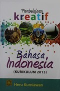 Pembelajaran Kreatif : Bahasa Indonesia (Kurikulum 2013)