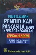 Pembelajaran Pendidikan Pancasila dan Kewarganegaraan (PPKn) di SD/MI Peluang dan Tantangan di Era Industri 4.0