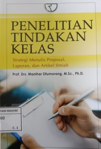 Penelitian Tindakan Kelas : Strategi Menulis Proposal, Laporan, dan Artikel Ilmiah