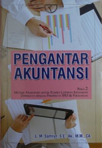 Pengantar Akuntansi : Metode Akuntansi untuk Elemen Laporan Keuangan Diperkaya Dengan Perspektif IFRS & Perbankan