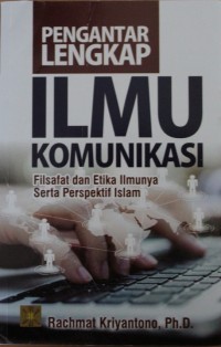 PENGANTAR LENGKAP ILMU KOMUNIKASI, Filsafat Dan Etika Ilmunya Serta Perspektif Islam