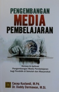 Pengembangan Media Pembelajaran : Konsep & Aplikasi Pengembangan Media Pembelajaran Bagi Pendidik di Sekolah dan Masyarakat