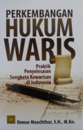 Perkembangan Hukum Waris : Praktik Penyelesaian Sengketa Kewarisan di Indonesia