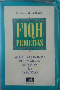 Fiqh Prioritas : Sebuah Kajian Baru Berdasarkan Al-Quran dan As-Sunnah