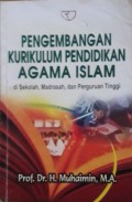 Pengembangan Kurikulum Pendidikan Agama Islam di Sekolah, Madrash, dan Perguruan Tinggi