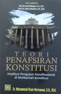 TEORI PENAFSIRAN KONSTITUSI: Implikasi Pengujian Konstitusional di Mahkamah Konstitusi