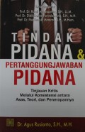 Tindak Pidana Pertangungjawaban Pidana : Tinjauan Kritis Melalui Konsistensi antara Asas, Teori, dan Penerapannya