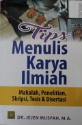 Tips Menulis Karya Ilmiah : Makalah, Penelitian, Skripsi, Tesis & Dosertasi