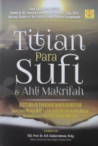 Titian Para Sufi & Ahli Makrifah : Keutamaan Thoriqoh Naqsyabandiyah , Jalan Lurus Menuju Allah 'Azza wa Jalla Bersama Kafilah Ruhani Rasulullah Saw., Para Aulia, dan Guru Mursyid