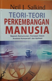 Teori-teori Perkembangan Manusia : Sejarah Kemunculan, Konsepsi Dasar, Analisis Komparatif, dan Aplikasi