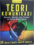 Teori Komunikasi : Sejarah, Metode, dan Terapan di Dalam Media Massa