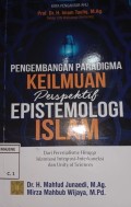 Pengembangan Paradigma Keilmuan Perspektif Epistemologi Islam : Dari Perenialisme Hingga IslamisasiIntegritasi-Interkoneksi dan Unity of Sciences