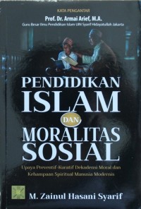 Pendidikan Islam dan Moralitas Sosial : Upaya Preventif-Kuratif Dekadensi Moral dan Kehampaan Spiritual Manusia Modernis