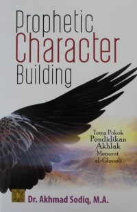 Prophetic Character Building : Tema Pokok Pendidikan Akhlak Menurut Al-Ghazali